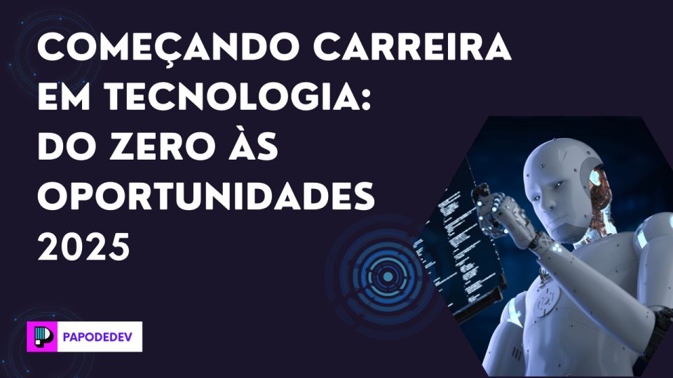 Como começa na Carreira de Tecnologia: desafios, escolhas e o que ninguém te conta